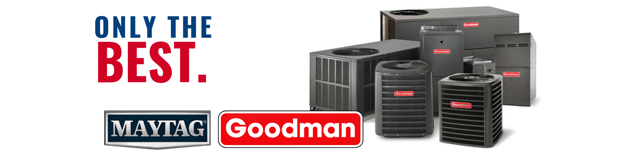 Only The Best HVAC Brands goodman and maytag 